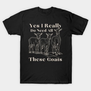 Yes I Really Do Need All These Goats T-Shirt